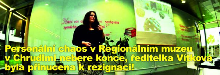 Personální chaos v Regionálním muzeu v Chrudimi nebere konce, ředitelka Vítková byla přinucena k rezignaci!