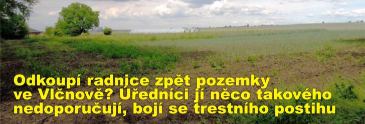 Odkoupí radnice zpět pozemky ve Vlčnově? Úředníci jí něco takového nedoporučují, bojí se trestního postihu