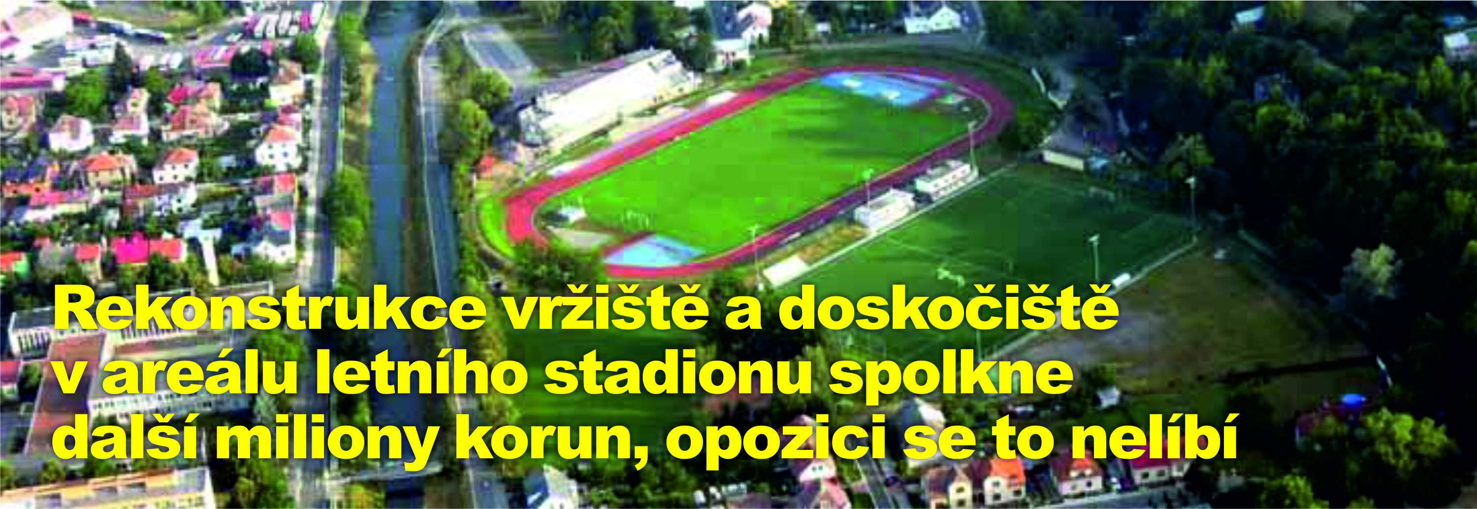 Rekonstrukce vržiště a doskočiště v areálu letního stadionu spolkne další miliony korun, opozici se to nelíbí