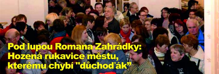 Pod lupou Romana Zahrádky: Hozená rukavice městu, kterému chybí "důchoďák"