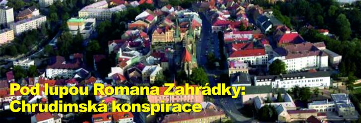 Pod lupou Romana Zahrádky: Chrudimská konspirace