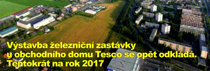 Výstavba železniční zastávky u obchodního domu Tesco se opět odkládá. Tentokrát na rok 2017