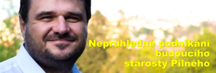 Neprůhledné podnikání budoucího starosty Pilného