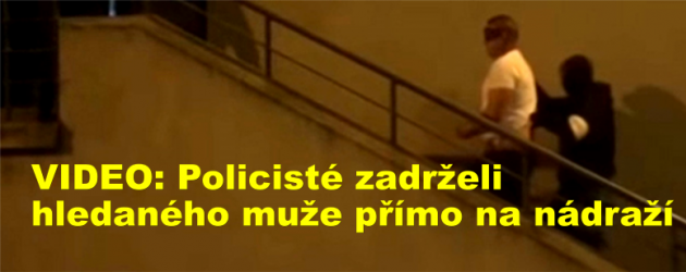 VIDEO: Policisté zadrželi hledaného muže přímo na nádraží