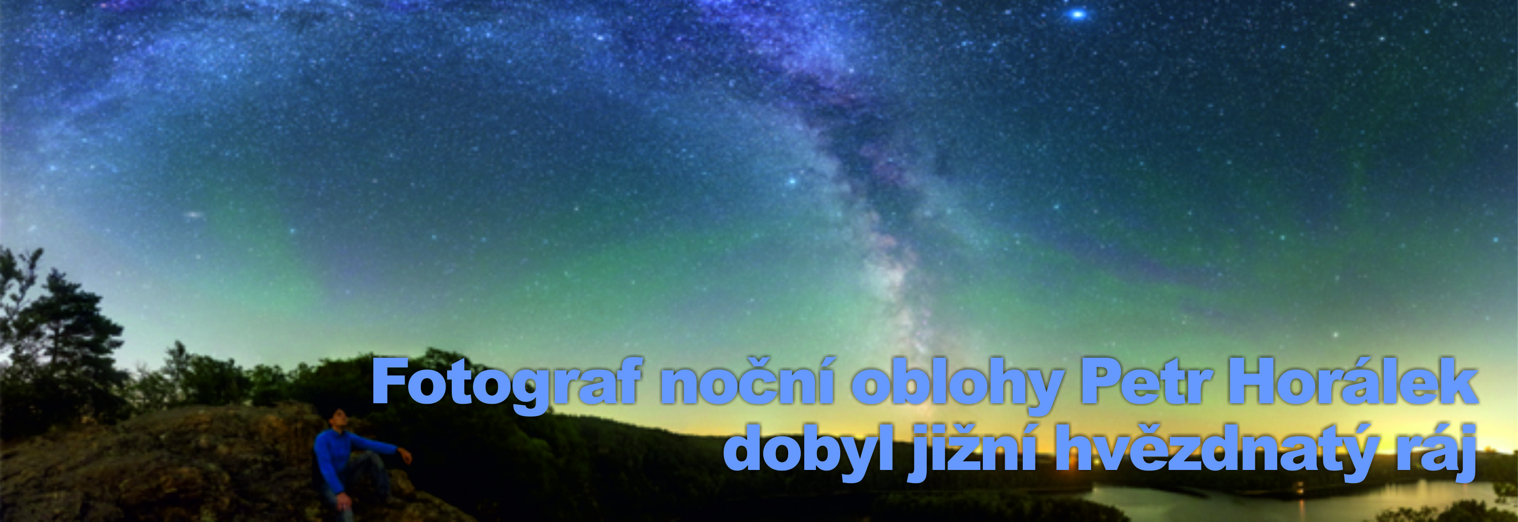 Fotograf noční oblohy Petr Horálek dobyl jižní hvězdnatý ráj. O svých cestách po světe vydal knihu