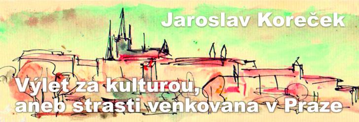 Jaroslav Koreček: Výlet za kulturou, aneb strasti venkovana v Praze