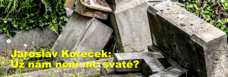 Jaroslav Koreček: Už nám není nic svaté?