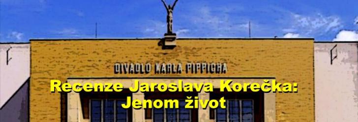 Recenze Jaroslava Korečka: Jenom život
