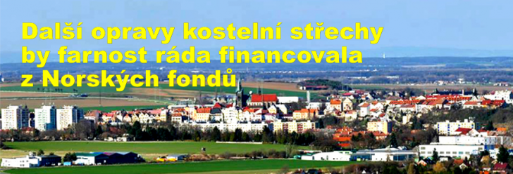Další opravy kostelní střechy by farnost ráda financovala z Norských fondů
