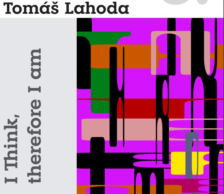 Výstava Tomáše Lahody: I Think, therefore I am