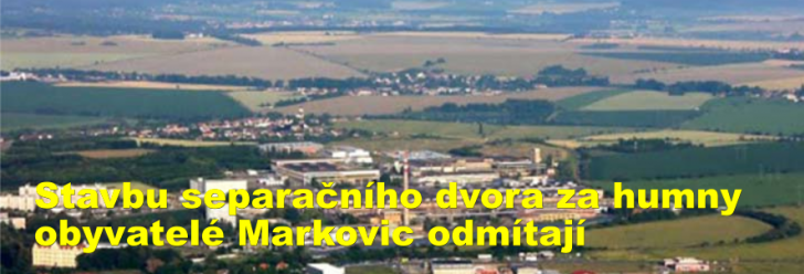 Stavbu separačního dvora za humny obyvatelé Markovic odmítají