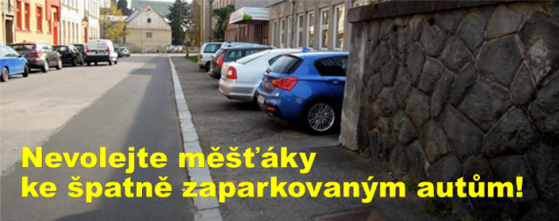 Nevolejte měšťáky ke špatně zaparkovaným autům!
