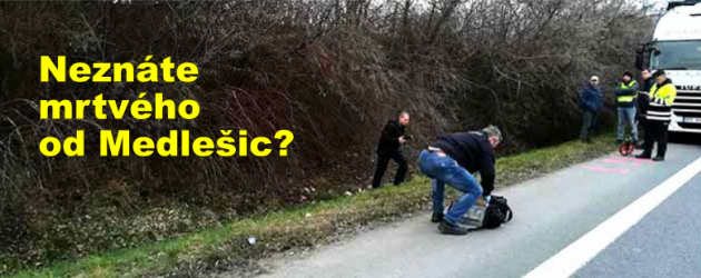 Neznáte mrtvého od Medlešic?