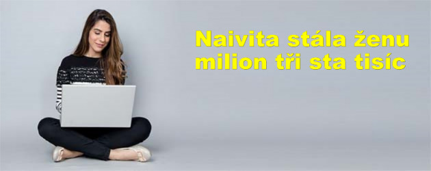 Naivita stála ženu milion tři sta tisíc