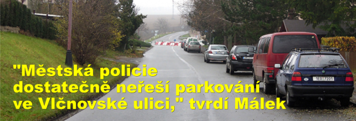 "Městská policie dostatečně neřeší parkování ve Vlčnovské ulici," tvrdí Málek
