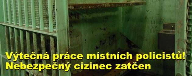 Výtečná práce místních policistů! Nebezpečný cizinec zatčen