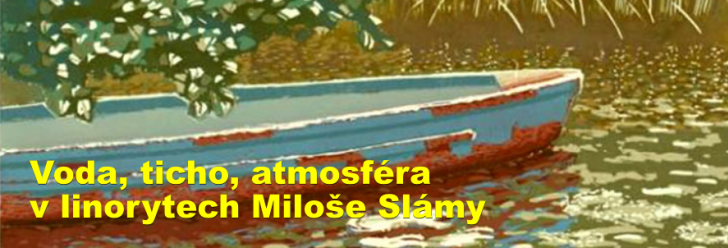 Voda, ticho, atmosféra v linorytech Miloše Slámy