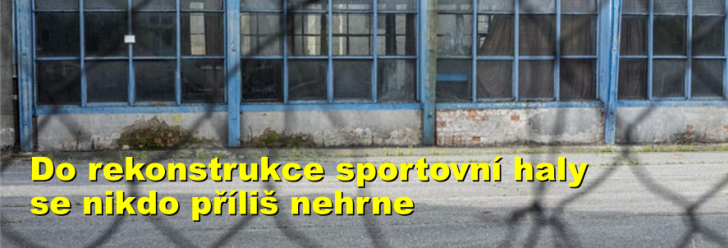 Do rekonstrukce sportovní haly na Tyršově náměstí se nikdo příliš nehrne