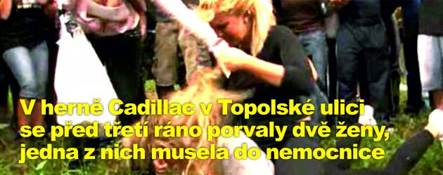 V herně Cadillac v Topolské ulici se před třetí ráno porvaly dvě ženy, jedna z nich musela do nemocnice