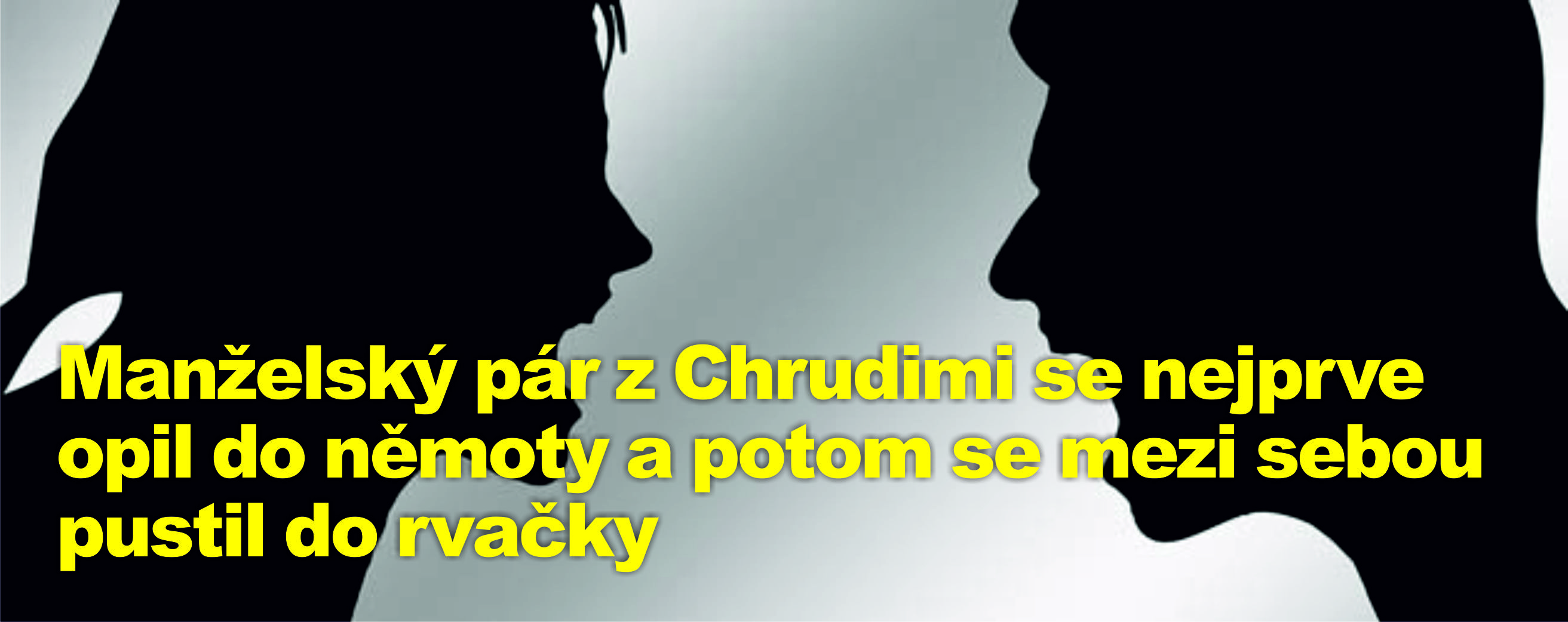 Manželský pár z Chrudimi se nejprve opil do němoty a potom se mezi sebou pustil do rvačky