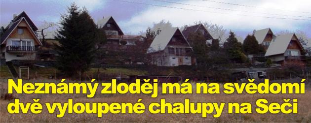 Zatím neznámý zloděj má na svědomí dvě vyloupené chalupy na Seči a škodu za 300 tisíc 