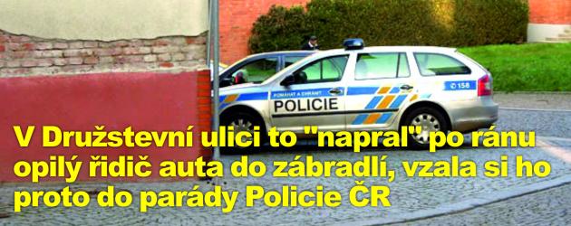 V Družstevní ulici to "napral" po ránu opilý řidič auta do zábradlí, vzala si ho proto do parády Policie ČR
