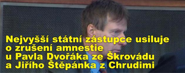 Nejvyšší státní zástupce usiluje o zrušení amnestie u Pavla Dvořáka ze Škrovádu a Jiřího Štěpánka z Chrudimi