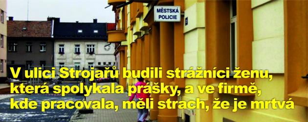 V ulici Strojařů budili strážníci ženu, která spolykala prášky, a ve firmě, kde pracovala, měli strach, že je mrtvá