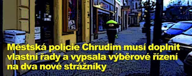 Městská policie Chrudim musí doplnit vlastní řady a vypsala výběrové řízení na dva nové strážníky