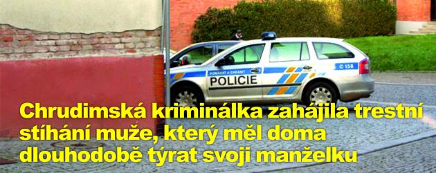 Chrudimská kriminálka zahájila trestní stíhání muže, který měl doma dlouhodobě týrat svoji manželku