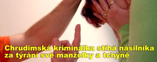 Chrudimská kriminálka stíhá násilníka za týrání své manželky a tchýně