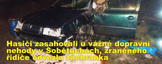 Hasiči zasahovali časně ráno u vážné dopravní nehody v Sobětuchách, zraněného řidiče odvezla záchranka 