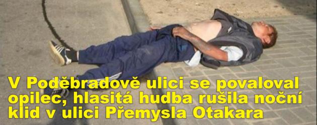 V Poděbradově ulici se večer povaloval polonahý opilec a hlasitá hudba rušila noční klid v ulici Přemysla Otakara