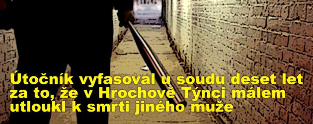 Útočník vyfasoval u soudu deset let za to, že v Hrochově Týnci málem utloukl k smrti jiného muže