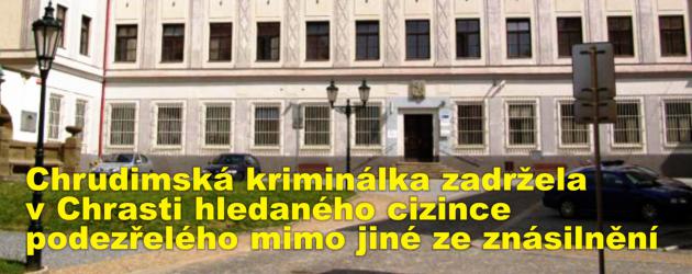 Chrudimská kriminálka zadržela v Chrasti hledaného cizince podezřelého mimo jiné ze zločinu znásilnění 