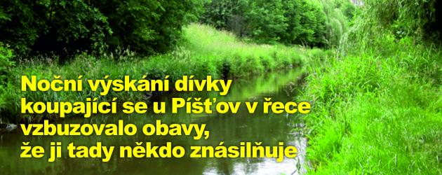 Noční výskání dívky koupající se u Píšťov v řece vzbuzovalo obavy, že ji tady někdo znásilňuje