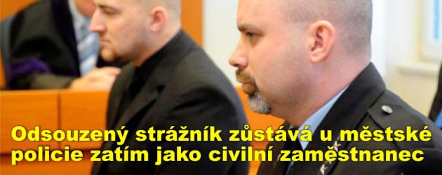 Odsouzený strážník zůstává u městské policie zatím dál jako civilní zaměstnanec