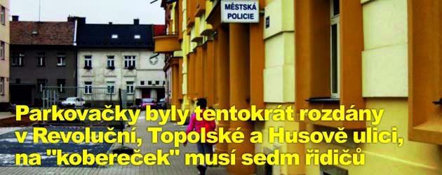 Parkovačky byly tentokrát rozdány v Revoluční, Topolské a Husově ulici, na "kobereček" musí sedm řidičů