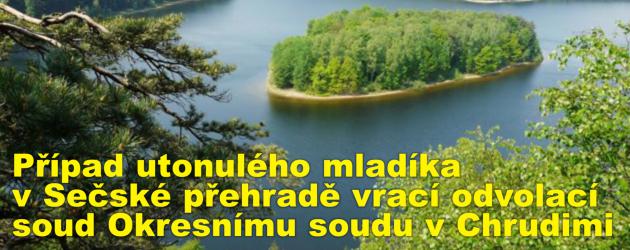 Případ utonulého mladíka v Sečské přehradě vrací odvolací soud zpět Okresnímu soudu v Chrudimi
