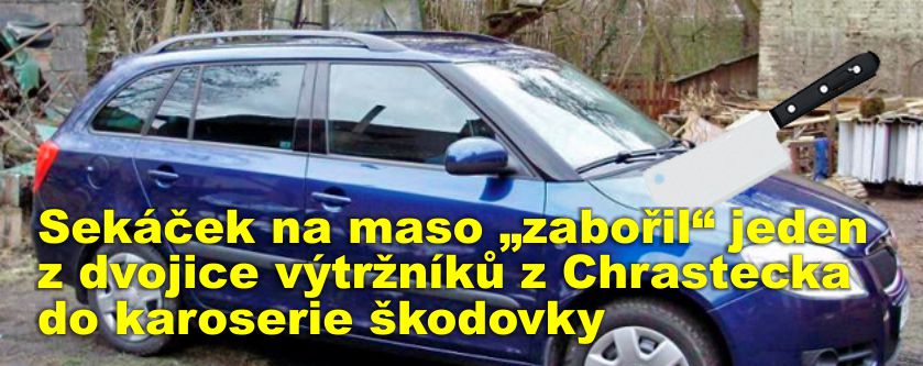 Sekáček na maso „zabořil“ jeden z dvojice výtržníků z Chrastecka do karoserie škodovky