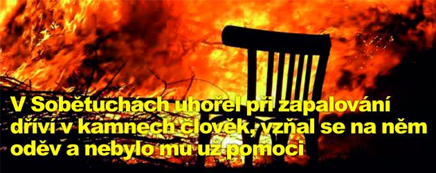 V Sobětuchách uhořel při zapalování dříví v kamnech člověk, vzňal se na něm oděv a nebylo mu už pomoci