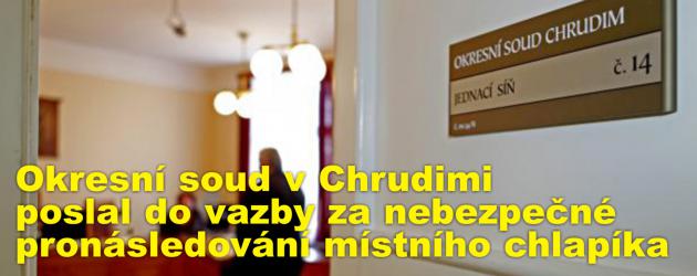 Okresní soud v Chrudimi poslal do vazby za nebezpečné pronásledování bývalé manželky místního chlapíka