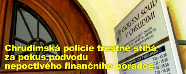 Chrudimská policie trestně stíhá za pokus podvodu nepoctivého finančního poradce
