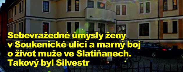 Sebevražedné úmysly ženy v Soukenické ulici a marný boj o život muže ve Slatiňanech. Takový byl Silvestr