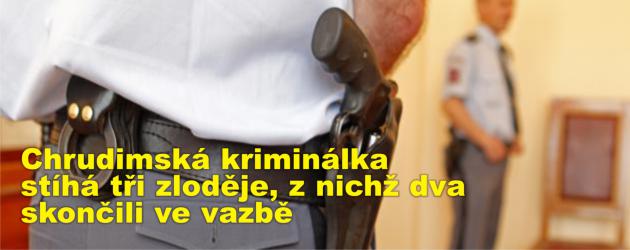 Chrudimská kriminálka stíhá tři zloděje, z nichž dva skončili ve vazbě