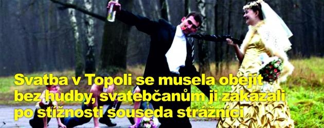 Svatba v Topoli se musela obejít bez hudby, svatebčanům ji zakázali po stížnosti souseda strážníci