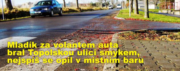 Mladík za volantem auta bral Topolskou ulici smykem, nejspíš se opil v místním baru