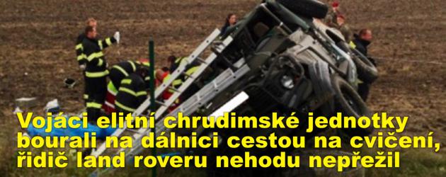 Vojáci elitní chrudimské jednotky bourali na dálnici cestou na cvičení, řidič land roveru nehodu nepřežil