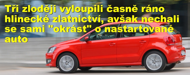 Tři zloději vyloupili časně ráno hlinecké zlatnictví, avšak nechali se sami "okrást" o nastartované auto