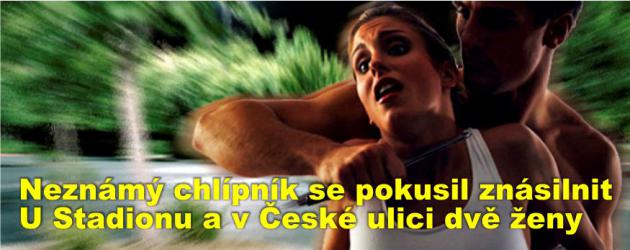 Neznámý chlípník se pokusil znásilnit U Stadionu a v České ulici dvě ženy, pátrá teď po něm kriminálka